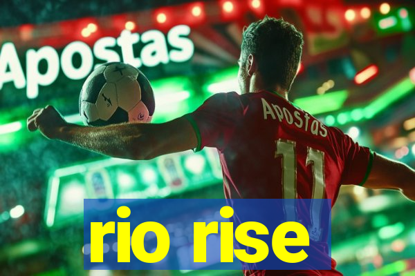 rio rise